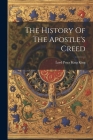 The History Of The Apostle's Creed By Lord Peter King King (Created by) Cover Image