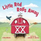 Little Red Rolls Away By Linda Whalen, Jennifer E. Morris (Illustrator) Cover Image