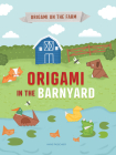 Origami in the Barnyard By Joe Fullman, Anne Passchier (Illustrator) Cover Image