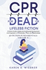 CPR for Dead or Lifeless Fiction: A Writer's Guide to Deep and Multifaceted Development and Progression of Characters, Plots, and Relationships By Karen S. Wiesner Cover Image