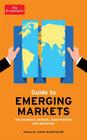 The Economist Guide to Emerging Markets: The business outlook, opportunities and obstacles (Economist Books) By Aidan Manktelow, Frida Wallin, The Economist Cover Image