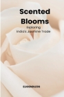 Scented Blooms: Exploring India's Jasmine Trade Cover Image