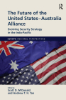 The Future of the United States-Australia Alliance: Evolving Security Strategy in the Indo-Pacific (Europa Regional Perspectives) By Scott McDonald (Editor), Andrew Tan (Editor) Cover Image
