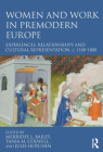 Women and Work in Premodern Europe: Experiences, Relationships and Cultural Representation, C. 1100-1800 By Merridee L. Bailey (Editor), Tania M. Colwell (Editor), Julie Hotchin (Editor) Cover Image
