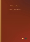 Behind the Throne By William Le Queux Cover Image