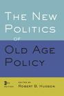 New Politics of Old Age Policy By Robert B. Hudson (Editor) Cover Image