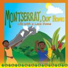 Montserrat Our Home: Life with a Lava Dome By Sonja Melander Cover Image