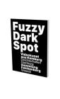 Fuzzy Dark Spot: Video art from Hamburg in connection with the Falckenberg Collection By Friedrich Heubach, Dirk Luckow, Thomas Macho, Wolfgang Oelze Cover Image