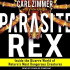 Parasite Rex Lib/E: Inside the Bizarre World of Nature's Most Dangerous Creatures Cover Image