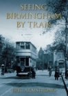 Seeing Birmingham by Tram By Eric Armstrong Cover Image