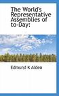 The World's Representative Assemblies of To-Day By Edmund K. Alden Cover Image