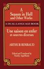 A Season in Hell and Other Works/Une Saison En Enfer Et Oeuvres Diverses (Dover Dual Language French) By Arthur Rimbaud, Stanley Appelbaum (Editor) Cover Image