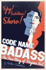 Code Name Badass: The True Story of Virginia Hall By Heather Demetrios Cover Image