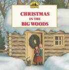 Christmas in the Big Woods: A Christmas Holiday Book for Kids (Little House Picture Book) By Laura Ingalls Wilder, Renee Graef (Illustrator) Cover Image