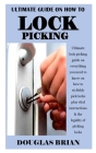 Ultimate Guide on How to Lock Picking: Ultimate lock picking guide on everything you need to know on how to stylishly pick locks plus vital instructio By Douglas Brian Cover Image