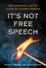 It's Not Free Speech: Race, Democracy, and the Future of Academic Freedom By Michael Bérubé, Jennifer Ruth Cover Image