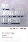 My Imaginary Illness (Culture and Politics of Health Care Work) By Chloe Atkins, Bonnie Blair O'Toole (Foreword by), Brian D. Hodges (Afterword by) Cover Image
