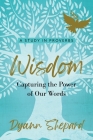 Wisdom: Capturing The Power of Our Words By Dyann Shepard Cover Image