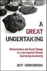 A Great Undertaking: Mechanization and Social Change in a Late Imperial Chinese Coalmining Community By Jeff Hornibrook Cover Image