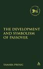 The Development and Symbolism of Passover (Library of Hebrew Bible/Old Testament Studies #414) By Tamara Prosic, Andrew Mein (Editor), Claudia V. Camp (Editor) Cover Image