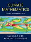 Climate Mathematics: Theory and Applications By Samuel S. P. Shen, Richard C. J. Somerville Cover Image