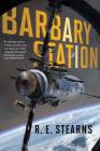 Barbary Station (Shieldrunner Pirates #1) By R. E. Stearns Cover Image