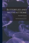 Butterflies and Moths at Home: Sixty Photographs From Nature By Alexander D. 1787 Forrester (Created by) Cover Image