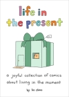 Life in the Present: A Joyful Collection of Comics About Living in the Moment Cover Image