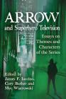 Arrow and Superhero Television: Essays on Themes and Characters of the Series Cover Image