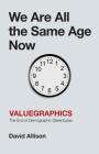 We Are All the Same Age Now: Valuegraphics, The End of Demographic Stereotypes By David Allison Cover Image