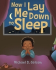 Now I Lay Me Down to Sleep By Michael D. Gatson Cover Image