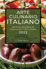 Arte Culinario Italiano 2022: Recetas Regionales Esenciales Y Deliciosas Cover Image