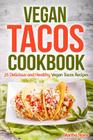 Vegan Tacos Cookbook: 25 Delicious and Healthy Vegan Tacos Recipes By Martha Stone Cover Image