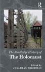 The Routledge History of the Holocaust (Routledge Histories) By Jonathan C. Friedman (Editor) Cover Image