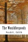 The Wouldbegoods By Edith Nesbit Cover Image
