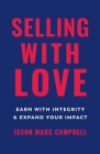 Selling with Love: Earn with Integrity and Expand Your Impact By Jason Marc Campbell Cover Image