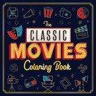 The Classic Movies Coloring Book: Adult Coloring Book Cover Image
