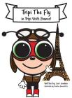 Tripi Visits France: The Amazing Adventures of Tripi The Fly By Lori London, Heather Bonnstetter (Illustrator) Cover Image