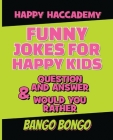Funny Jokes for Happy Kids - Question and answer + Would you Rather - Illustrated: Happy Haccademy - Be the Cutest Out Of All Your Friends - Make Alwa Cover Image
