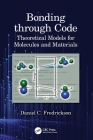 Bonding through Code: Theoretical Models for Molecules and Materials By Daniel C. Fredrickson Cover Image