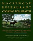 The Moosewood Restaurant Cooking for Health: More Than 200 New Vegetarian and Vegan Recipes for Delicious and Nutrient-Rich Dishes By Moosewood Collective Cover Image