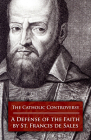 The Catholic Controversy: A Defense of the Faith By Francisco De Sales, St Francis De Sales, Osb Rev John Cuthbert Hedley (Director) Cover Image