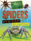 Spiders: We're Not Scary -- We're Amazing! By Ruth Owen Cover Image