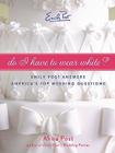 Do I Have To Wear White?: Emily Post Answers America's Top Wedding Questions By Anna Post Cover Image