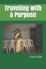 Traveling with a Purpose By Carol Keller Cover Image