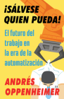 ¡Sálvese quien pueda! / The Robots Are Coming!: El futuro del trabajo en la era de la automatización By Andres Oppenheimer Cover Image