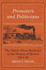 Promoters and Politicians: The North-Shore Railways in the History of Quebec 1854-85 By Brian J. Young Cover Image