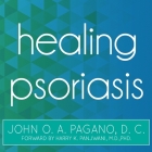 Healing Psoriasis: The Natural Alternative By John O. a. Pagano, Barry Abrams (Read by) Cover Image