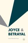 Joyce & Betrayal By James Alexander Fraser Cover Image
