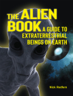 The Alien Book: A Guide to Extraterrestrial Beings on Earth By Nick Redfern Cover Image